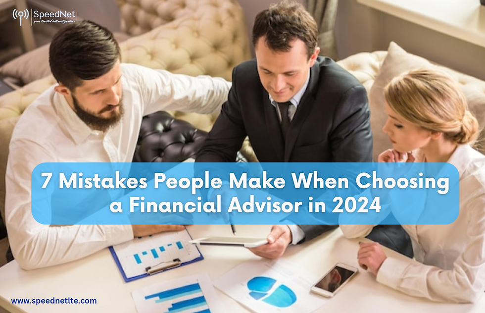 7 mistakes people make when choosing financial advisor