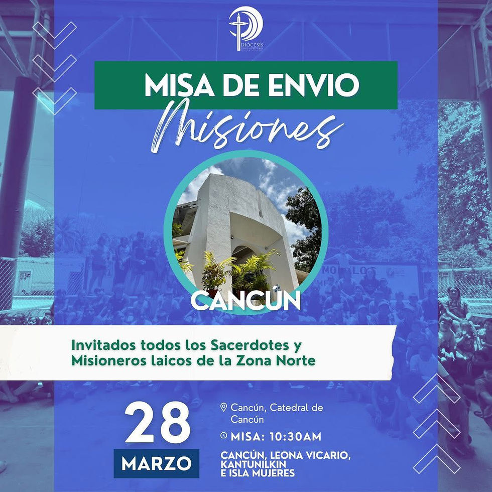 Misa de Envio Misiones Cancún, Leona Vicario, Kantunilkin e Isla Mujeres