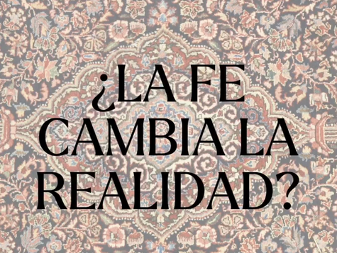 ¿La Fe cambia la Realidad?