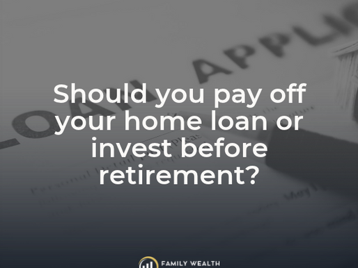 Should you pay off your home loan or invest before retirement?