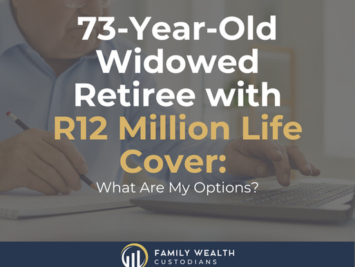 73-Year-Old Widowed Retiree with R12 Million Life Cover: What Are My Options?