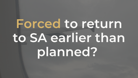 Forced to return to SA earlier than planned? Here’s how to think about your money