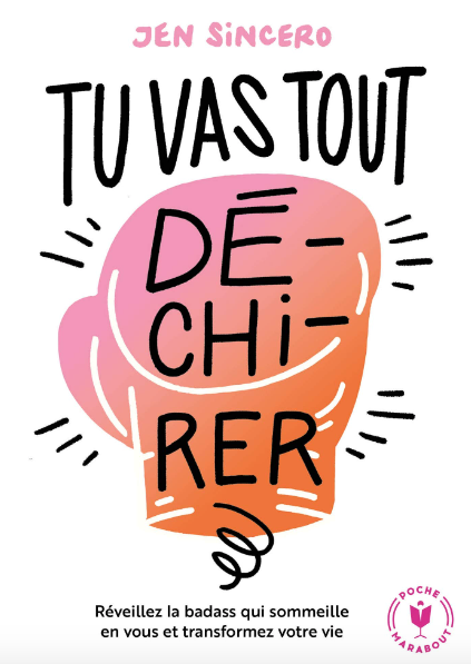 Livre Tu vas tout Dé-chi-rer ! Réveillez la badass qui sommeil en vous et transformez votre vie - Jen Sincero