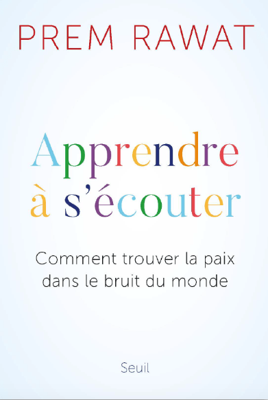 Livre Apprendre à s'écouter, comment trouver la paix dans le bruit du monde - Prem Rawat