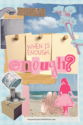 Collage of beach, sticky notes, and pink figure with text When is enough, enough?OrganizingAnADHDBrain.com