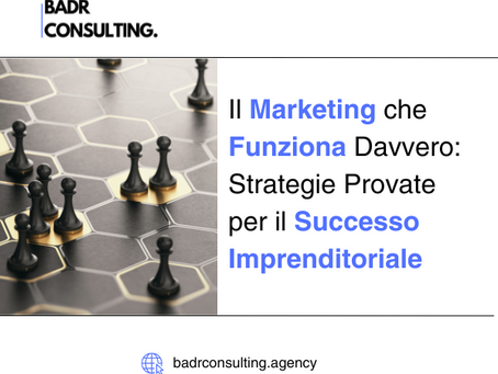 Il Marketing che Funziona Davvero: Strategie Provate per il Successo Imprenditoriale