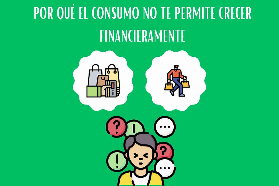 En Finanzas Personales, el consumo no te permite crecer financieramente