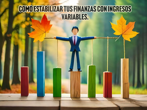 Cómo Estabilizar tus Finanzas con Ingresos Variables