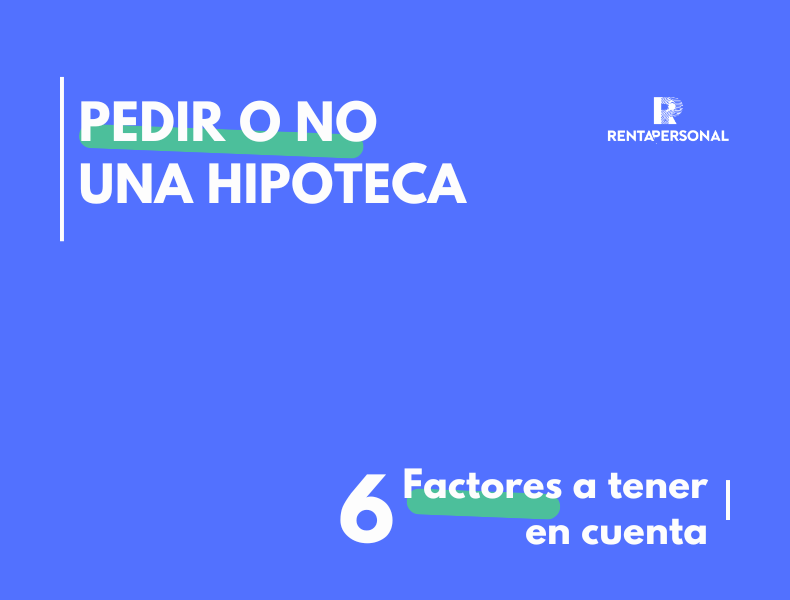 Pedir o no una hipoteca.