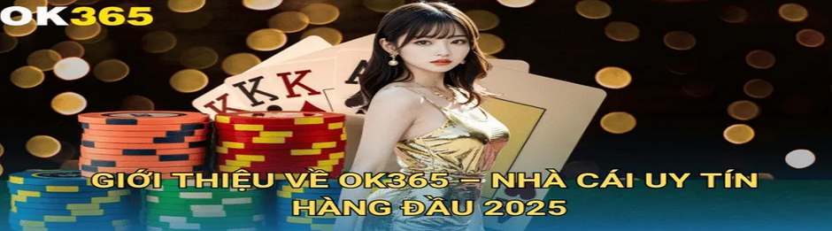 Link Nhà Cái OK365 Uy Tín 2025 | Đăng Ký Nhận +365K