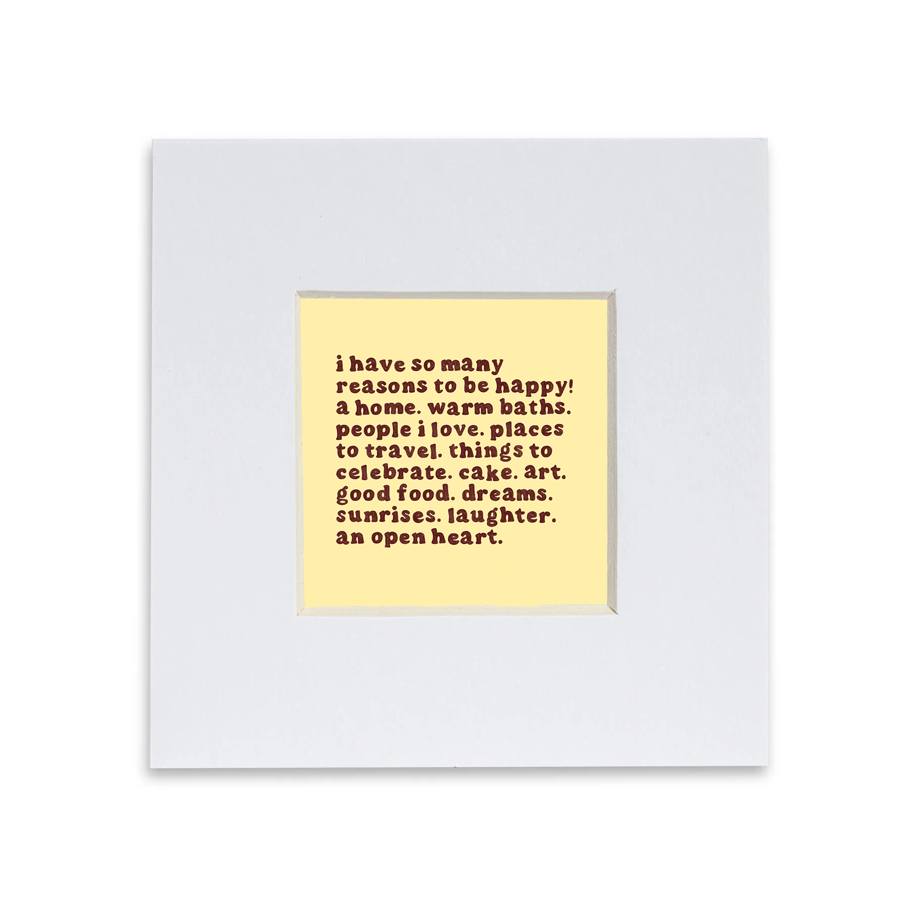 Reasons To Be Happy 4x4" Mini Mounted Print