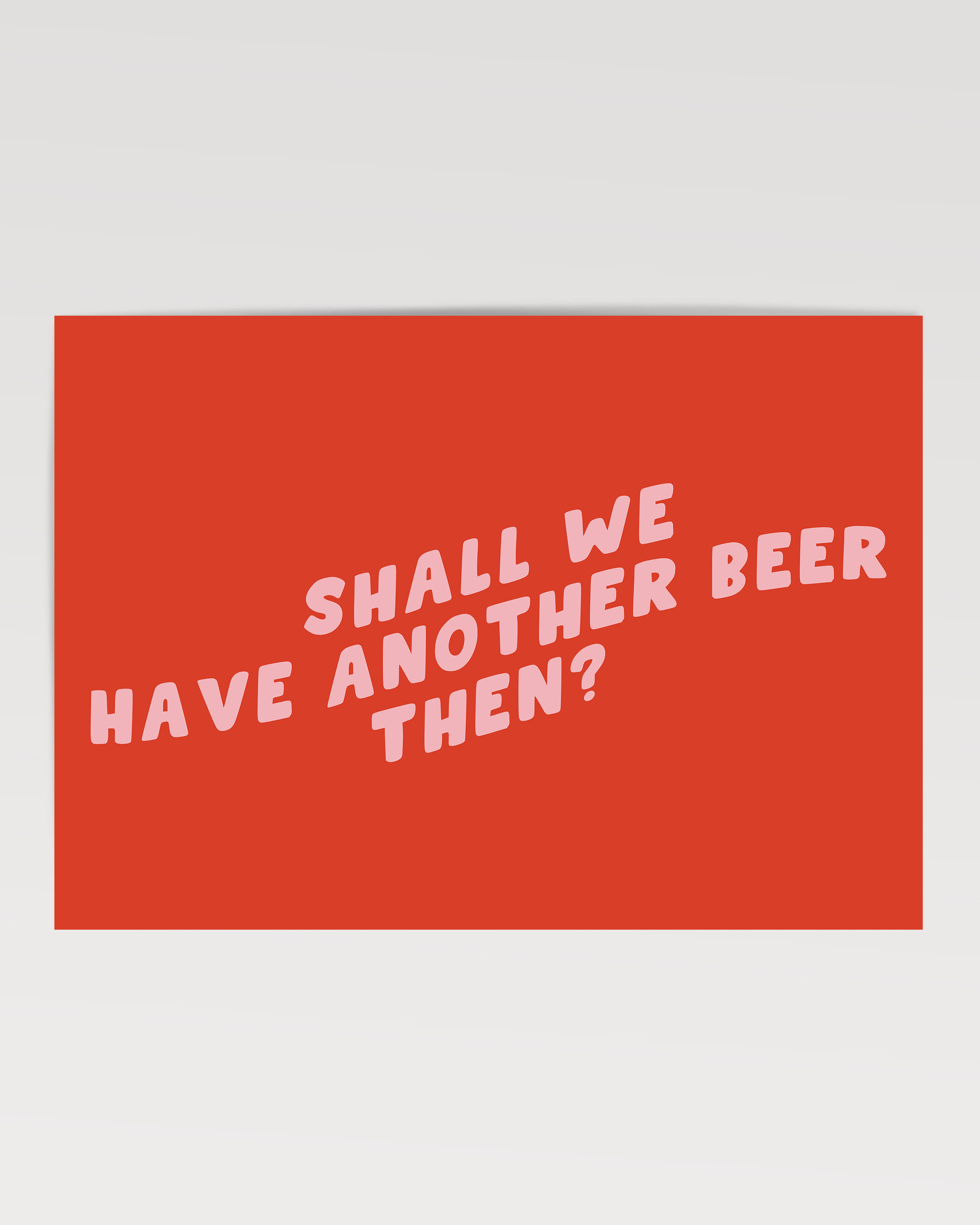 Shall We Have Another Beer Then Print