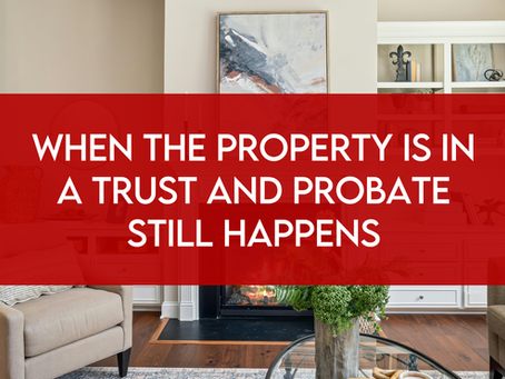 When the Property Is in a Trust and Probate Still Happens