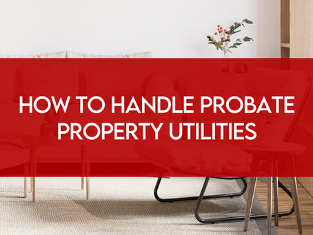 How to Handle Probate Property Utilities