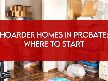 Hoarder Homes in Probate: Where to Start