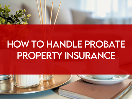 How to Handle Probate Property Insurance