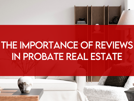 The Importance of Reviews in Probate Real Estate