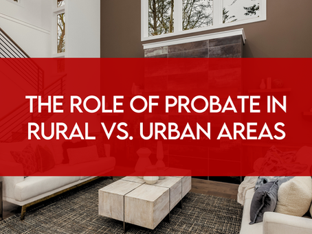 The Role of Probate in Rural vs. Urban Areas