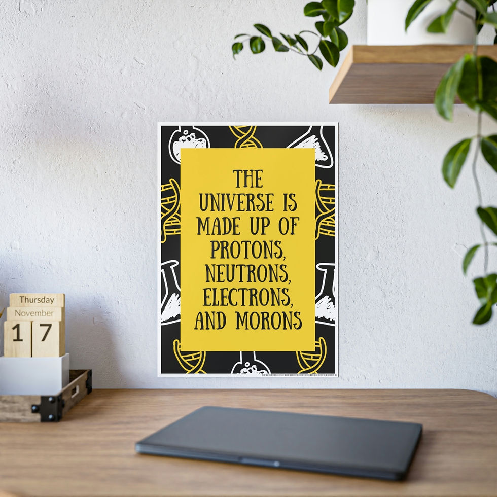 Funny Science Poster - The Universe Is Made Up Of Morons