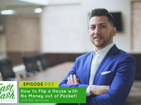 Episode 003: Flip a House with No Money out of Pocket with Bill Jennings (Scroll for VIDEO below)