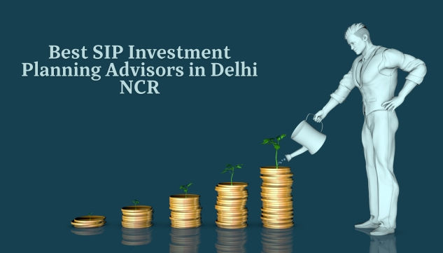 Best SIP investment planning advisors in Delhi NCR