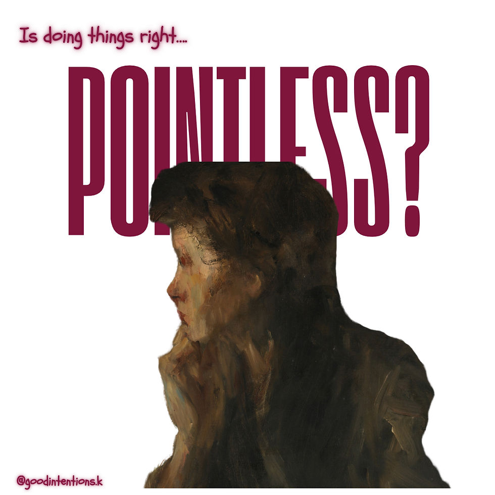 Is doing things right… pointless?