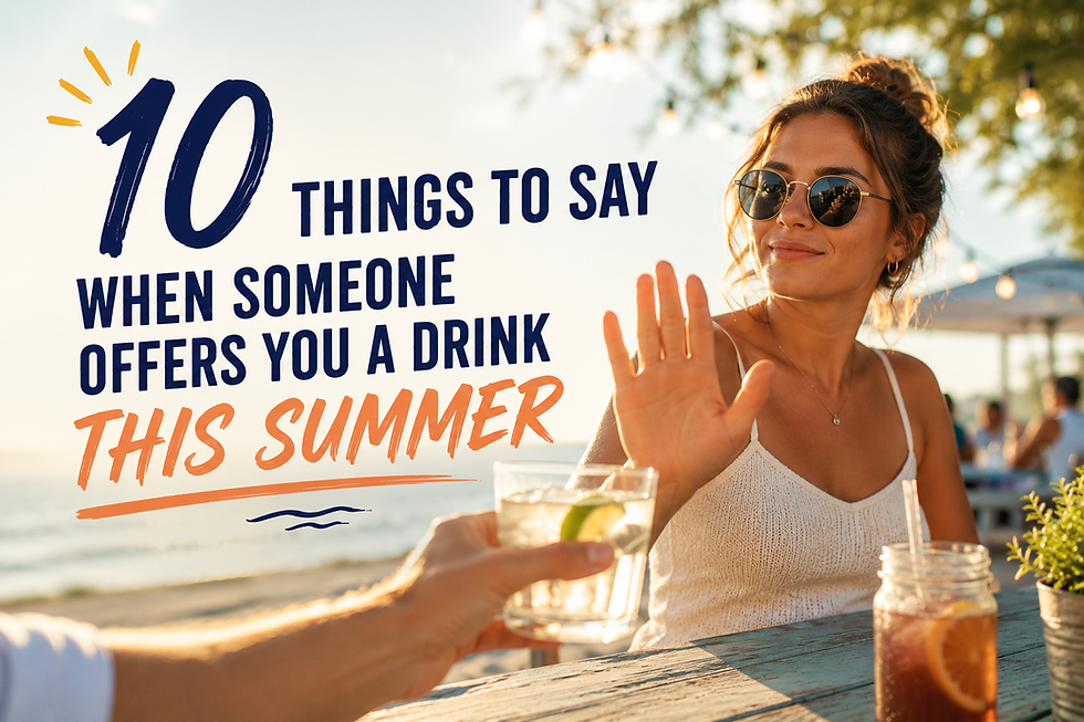 10 Things to Say When Someone Offers You a Drink This Summer