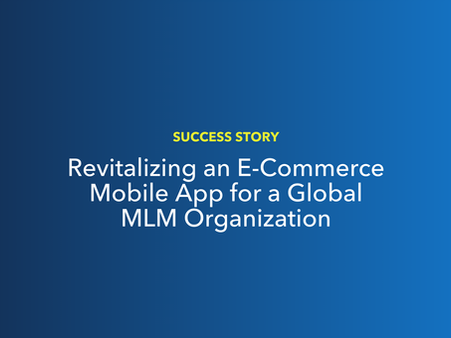 Success Story: Revitalizing an E-Commerce Mobile App for a Global MLM Organization
