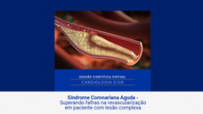 Síndrome Coronariana Aguda - Superando falhas na revascularização em paciente com lesão complexa