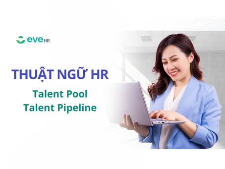 Talent Pool vs Talent Pipeline: Tuy giống nhưng khác nhau