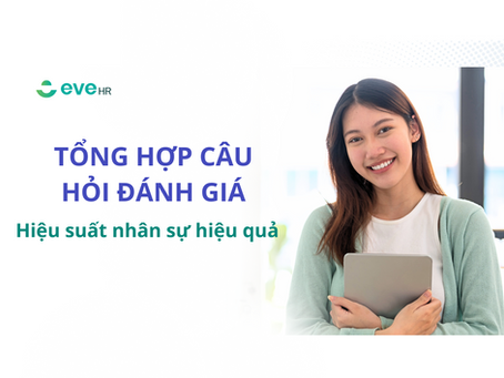 NHỮNG CÂU HỎI ĐÁNH GIÁ HIỆU SUẤT DÀNH CHO NHÂN SỰ