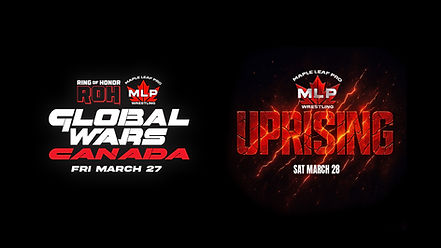 MAPLE LEAF PRO WRESTLING & RING OF HONOR ANNOUNCE GLOBAL WARS AND MLP UPRISING AS A TWO-DAY MEGA EVENT WEEKEND