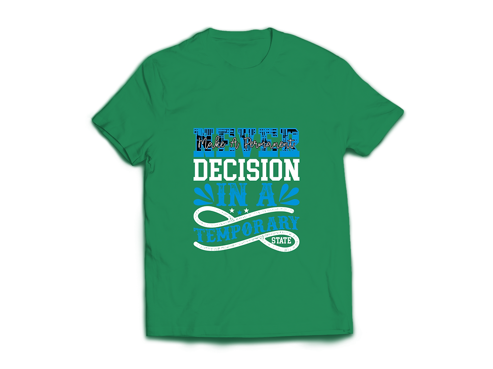 Thumbnail: NEVER MAKE A PERMANENT DECISION IN A TEMPORARY STATE T-SHIRT