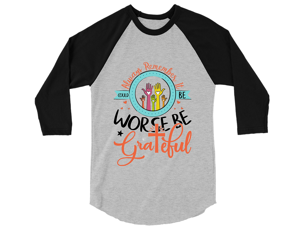 Thumbnail: ALWAYS REMEMBER IT COULD BE WORSE BE GRATEFUL RAGLAN TEE