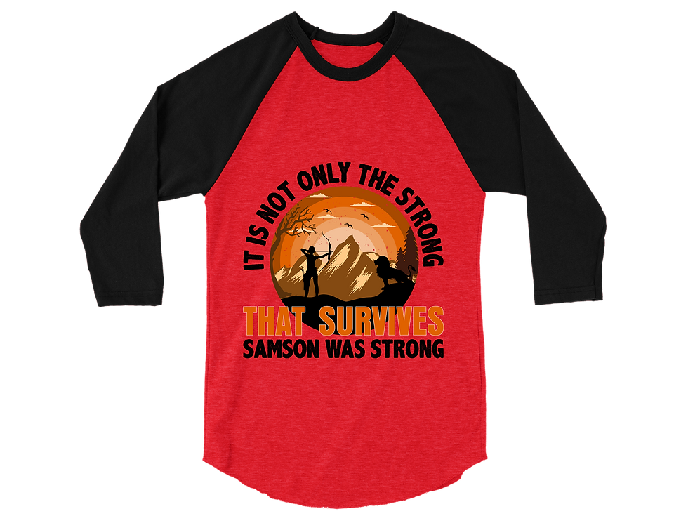 Thumbnail: IT IS NOT ONLY THE STRONG THAT SURVIVES SAMSON WAS STRONG RAGALN TEE