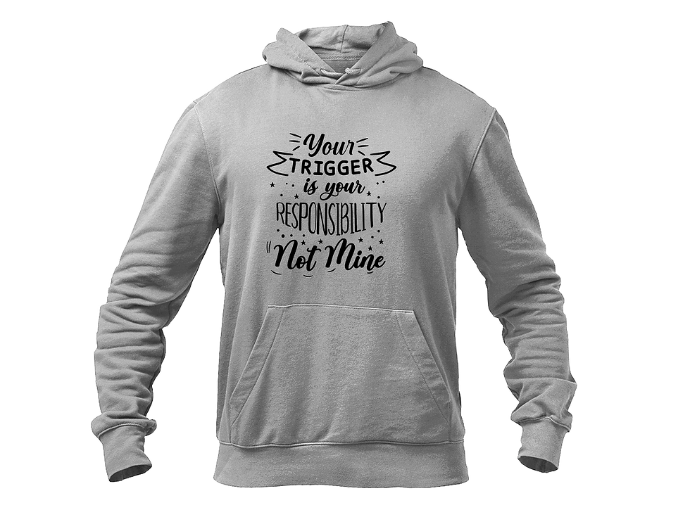 Thumbnail: YOUR TRIGGER IS YOUR RESPONSIBILITY NOT MINE HOODIE
