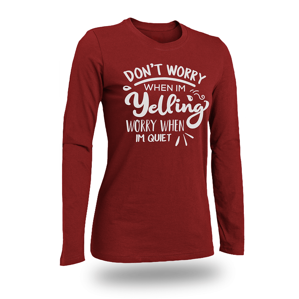 Thumbnail: DON'T WORRY WHEN IM YELLING WORRY WHEN IM QUIET WOMEN FITTED