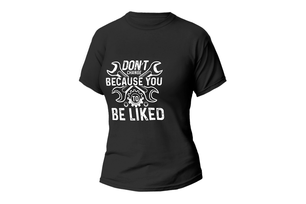 DON'T CHANGE BECAUSE YOU WANT TO BE LIKE WOMEN FITTED SHIRT