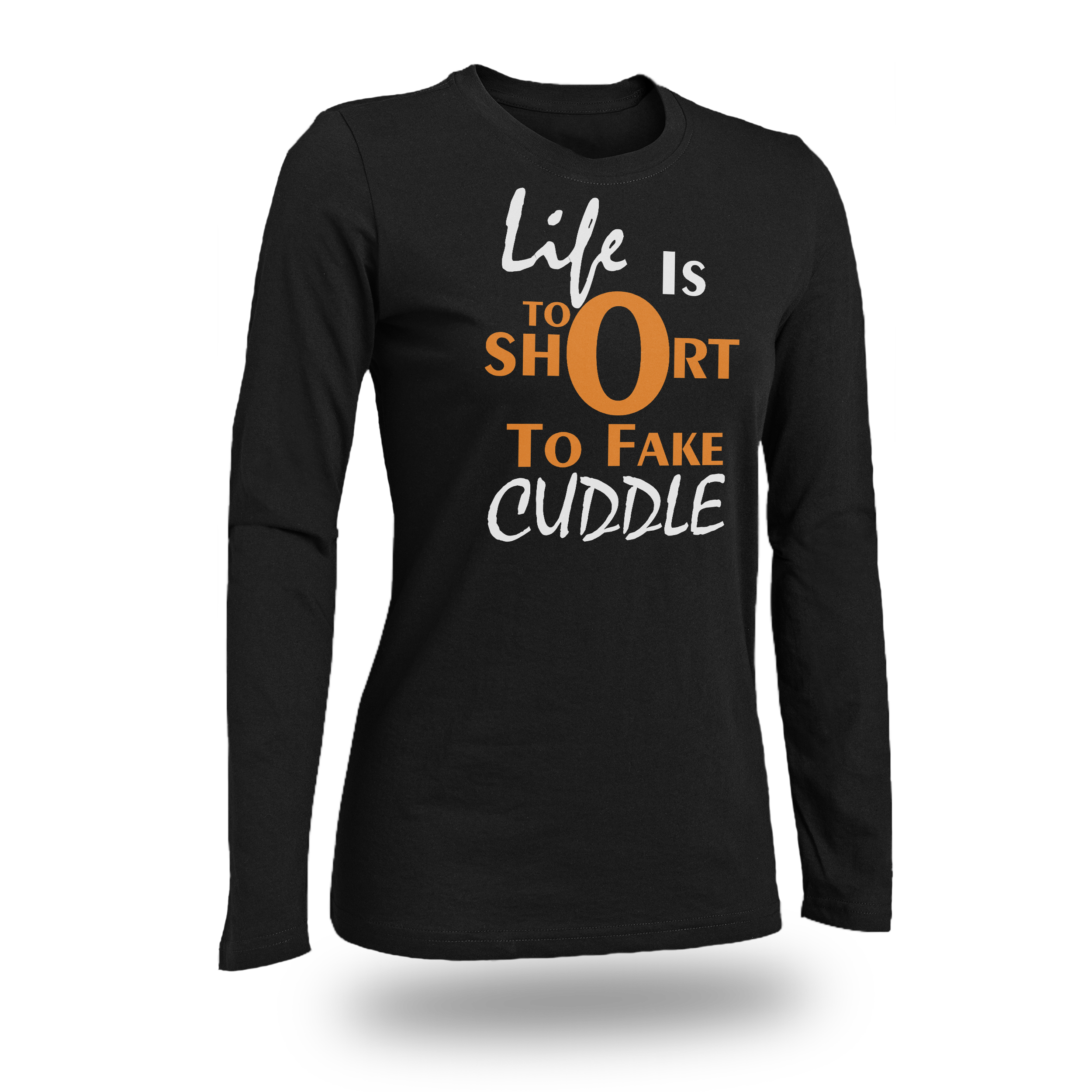 LIFE IS TOO SHORT TO FAKE CUDDLE WOMEN FITTED SHIRT