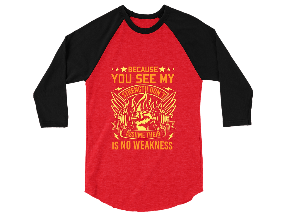 Thumbnail: BECAUSE YOU SEE MY STRENGTH DON'T ASSUME THEIR IS NO WEAKNESS RAGLAN TEE