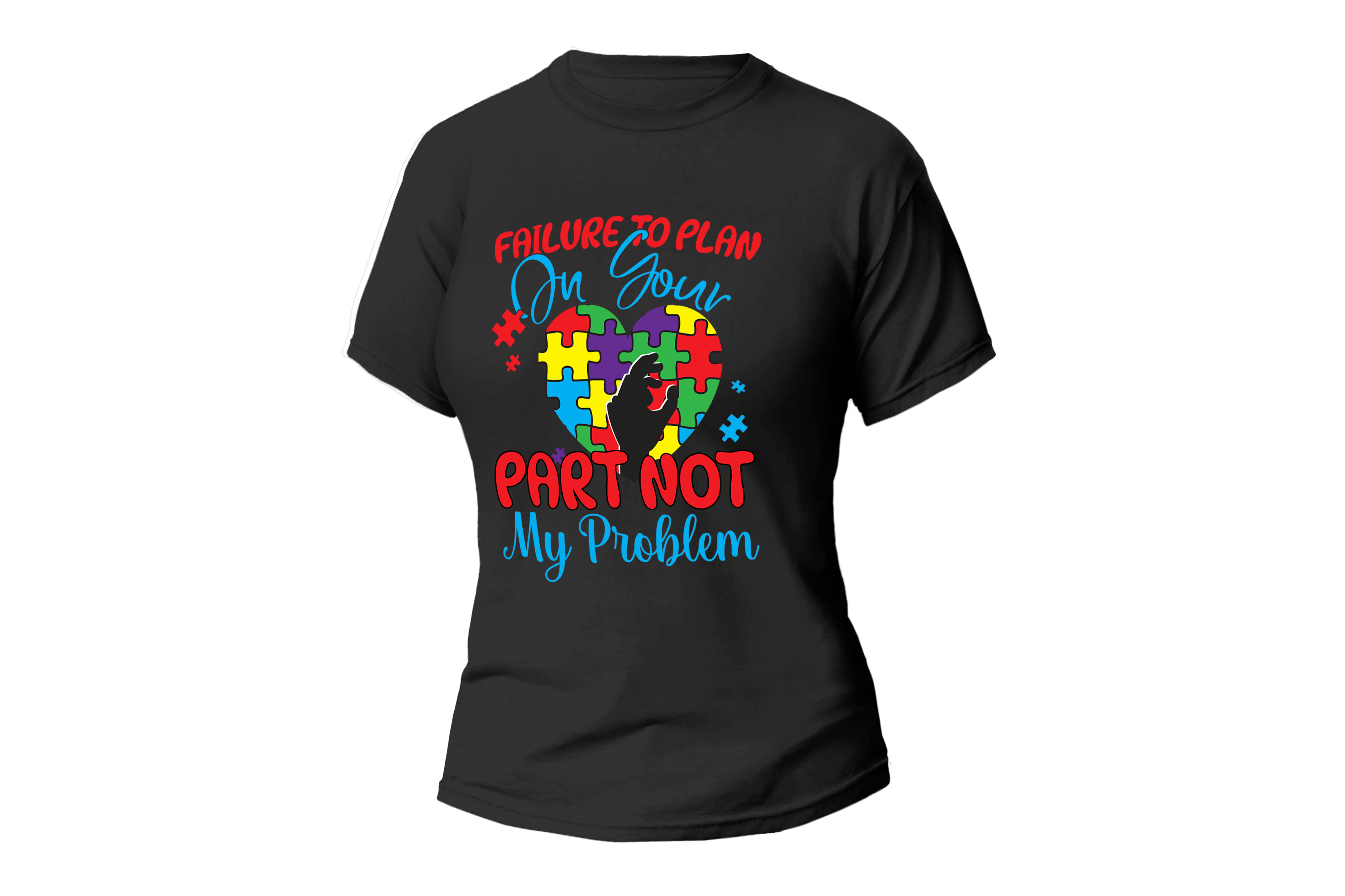 FAILURE TO PLAN ON YOUR PART NOT MY PROBLEM WOMEN FITTED