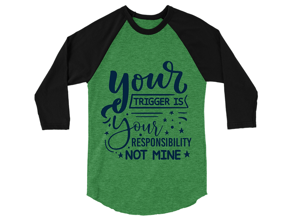 Thumbnail: YOUR TRIGGER IS YOUR RESPONSIBILITY NOT MINE RAGALN TEE