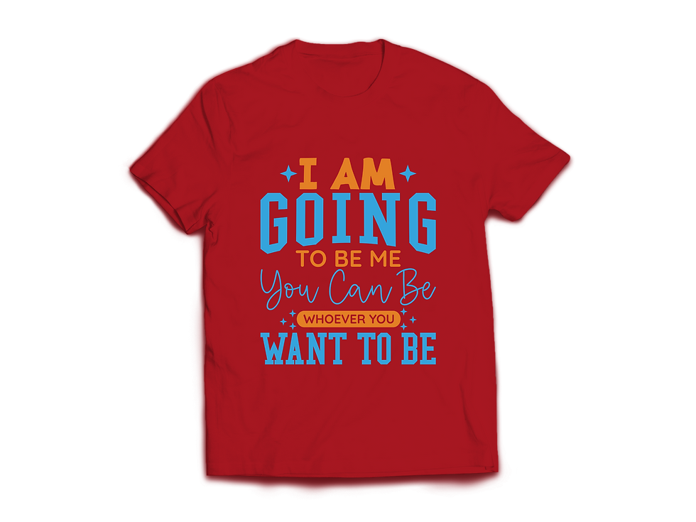 Thumbnail: I AM GOING TO BE ME YOU CAN BE WHOEVER YOU WANT TO BE T-SHIRT