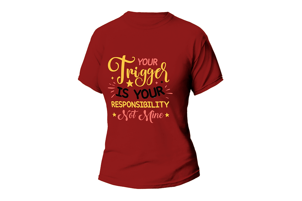 Thumbnail: YOUR TRIGGER IS YOUR RESPONSIBILITY NOT MINE WOMEN FITTED