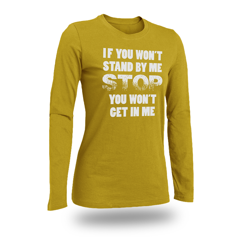 Thumbnail: IF YOU WON'T STAND BY ME STOP YOU WON'T GET IN ME WOMEN FITTED SHIRT