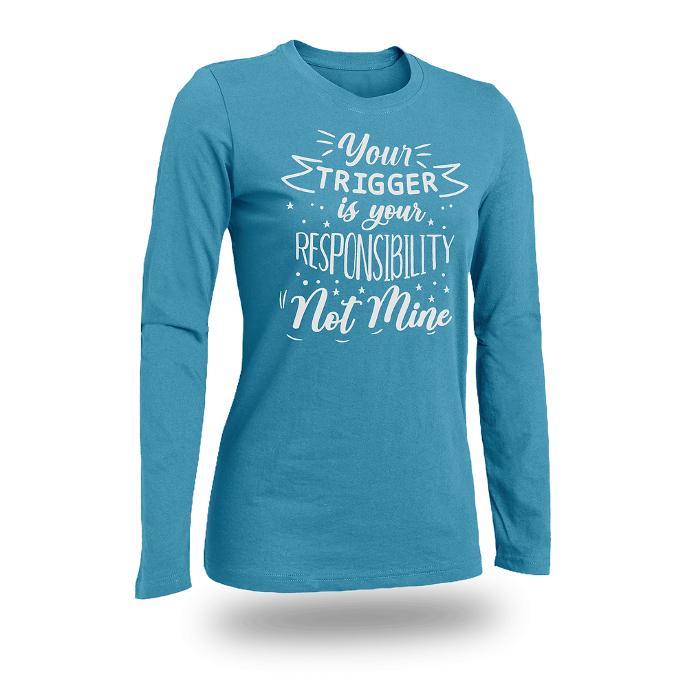 Thumbnail: YOUR TRIGGER IS YOUR RESPONSIBILITY NOT MINE WOMEN FITTED