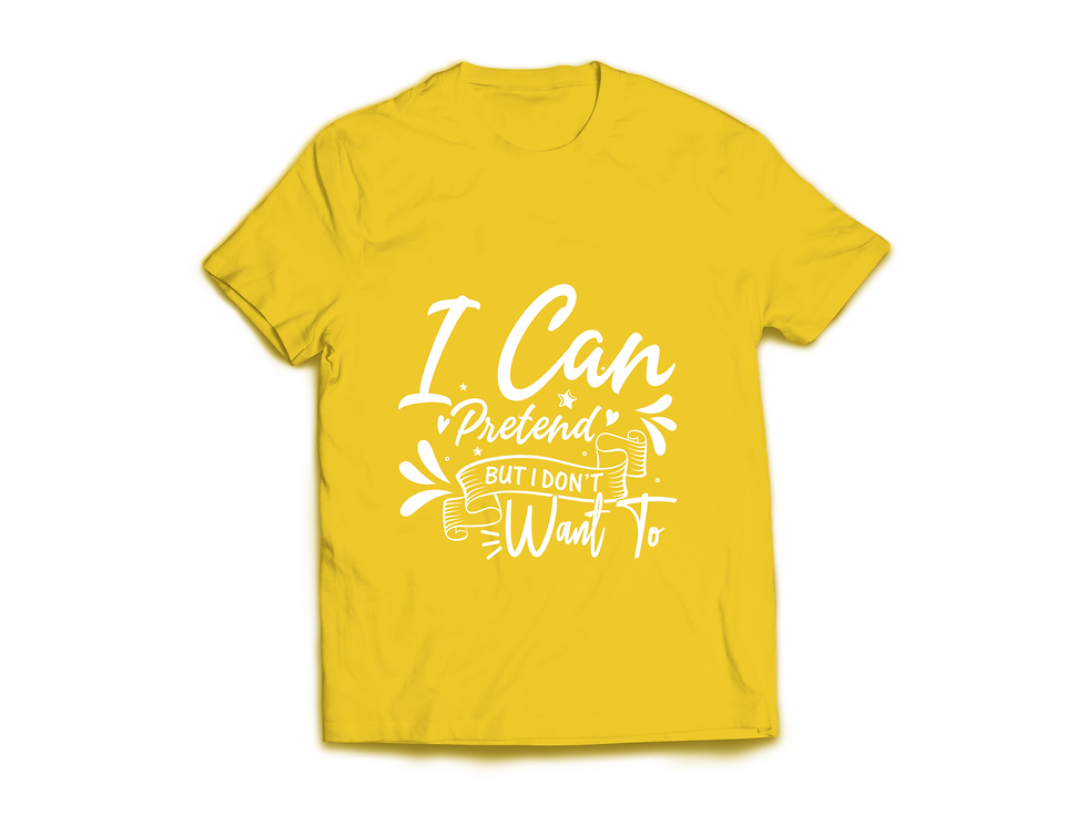 Thumbnail: I CAN PRETEND BUT I DON'T WANT TO T-SHIRT