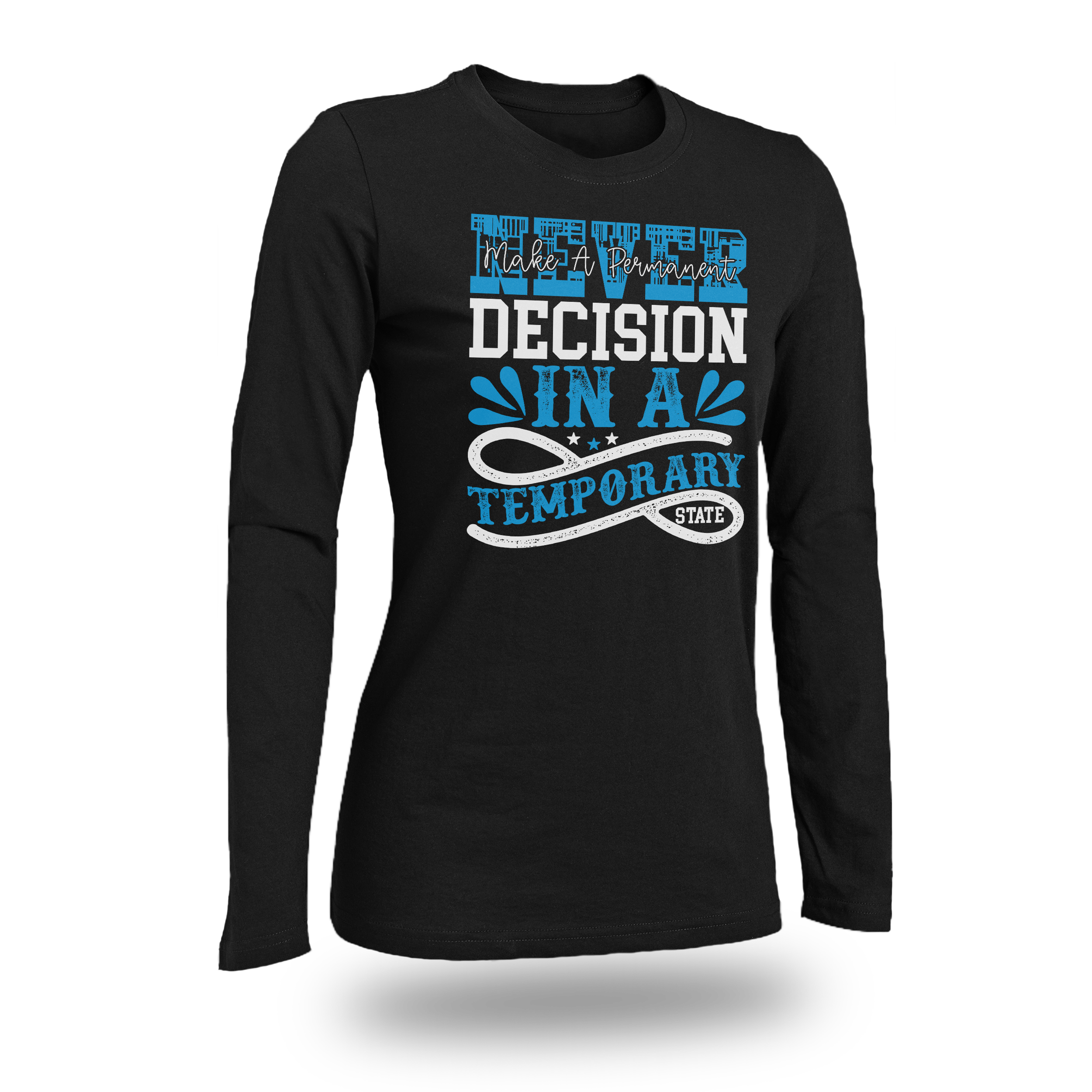 NEVER MAKE A PERMANENT DECISION IN A TEMPORARY STATE WOMEN FITTED