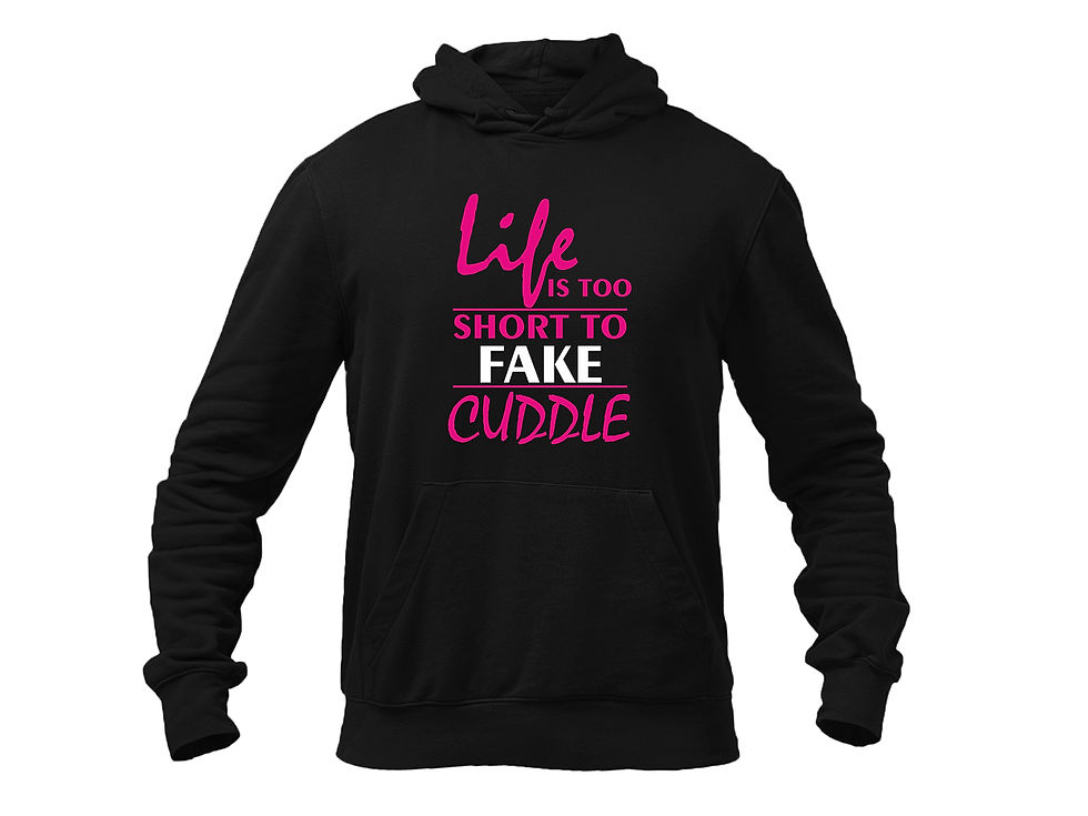 LIFE IS TOO SHORT TO FAKE CUDDLE HOODIE