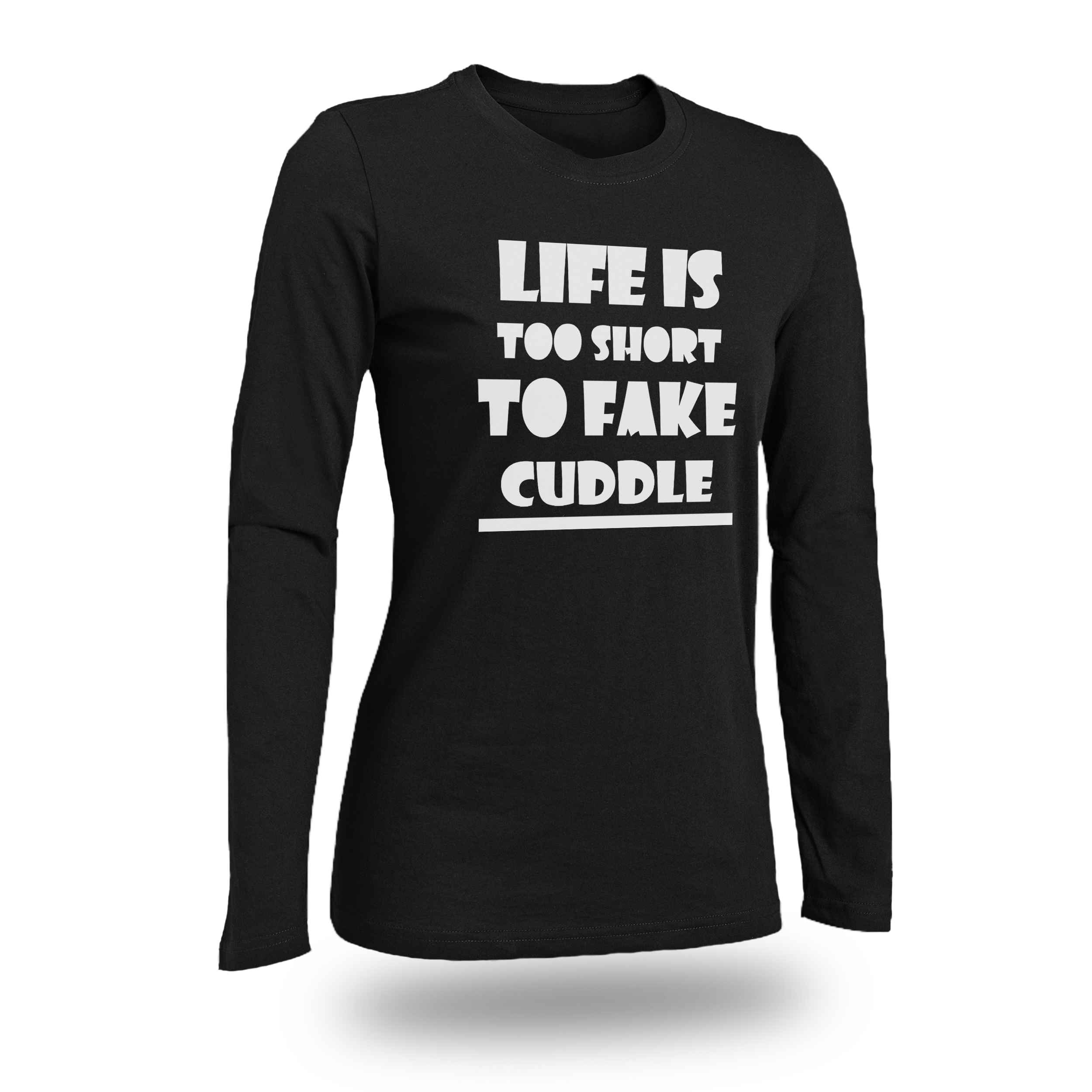 LIFE IS TOO SHORT TO FAKE CUDDLE WOMEN FITTED SHIRT